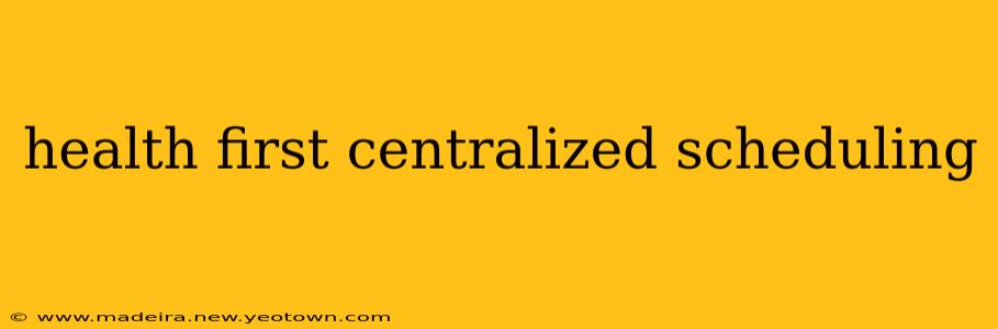 health first centralized scheduling