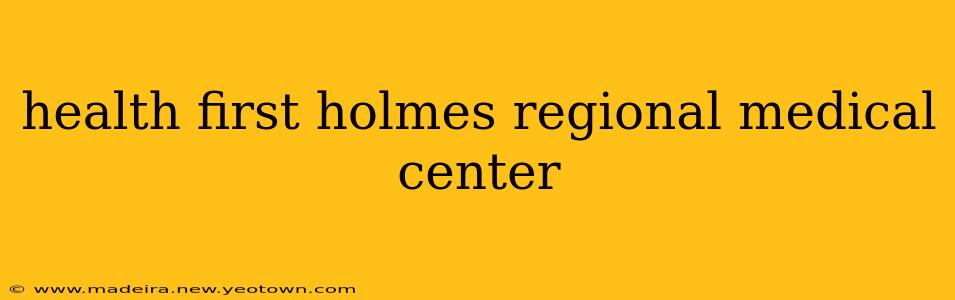 health first holmes regional medical center