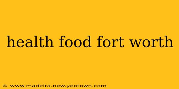 health food fort worth