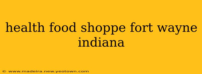 health food shoppe fort wayne indiana