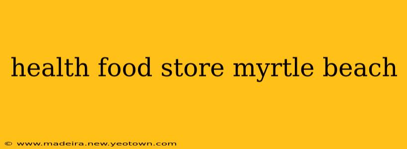 health food store myrtle beach
