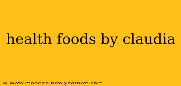 health foods by claudia