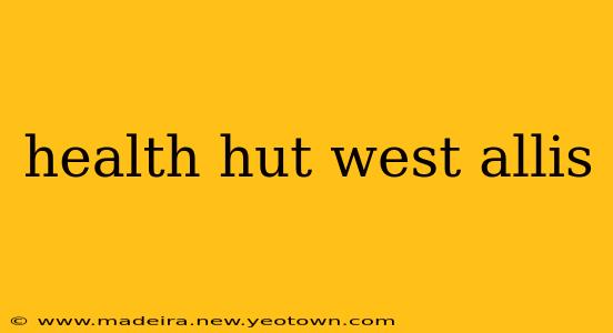 health hut west allis