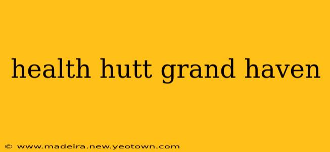 health hutt grand haven