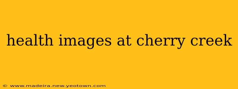 health images at cherry creek