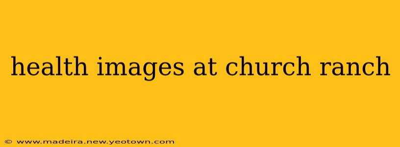 health images at church ranch