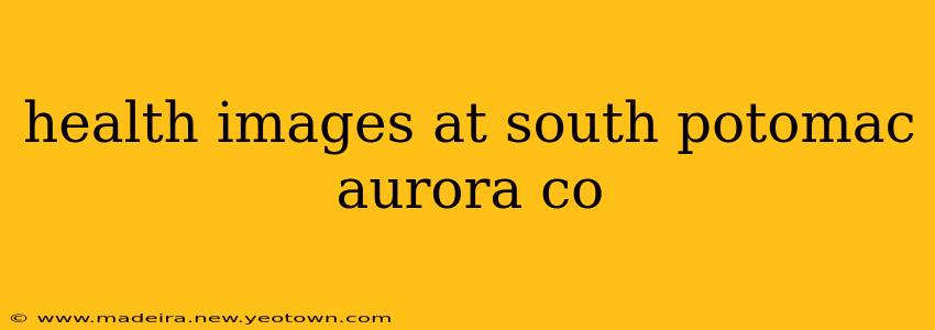 health images at south potomac aurora co