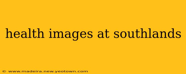 health images at southlands