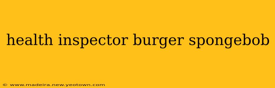 health inspector burger spongebob