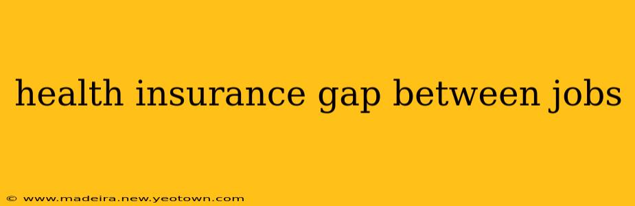 health insurance gap between jobs