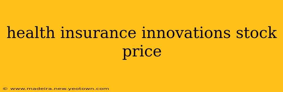 health insurance innovations stock price