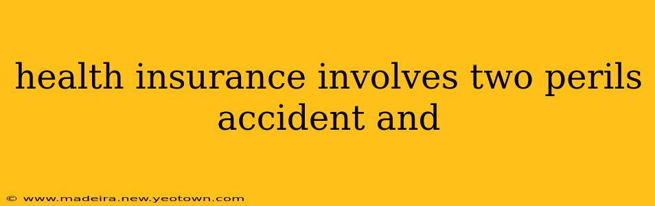 health insurance involves two perils accident and