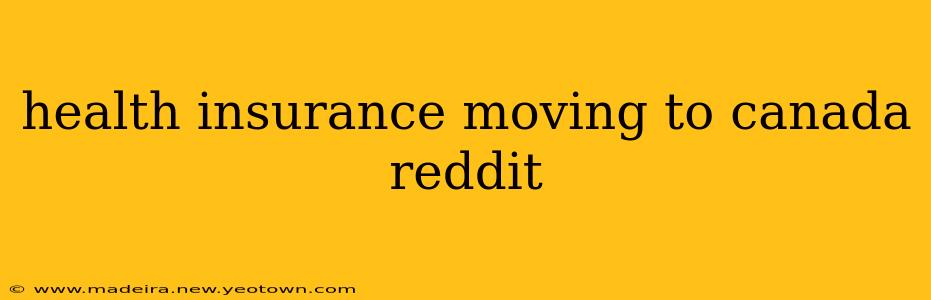health insurance moving to canada reddit