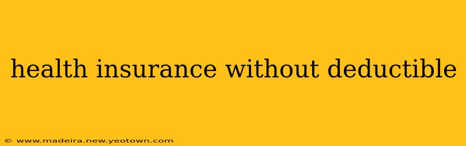 health insurance without deductible