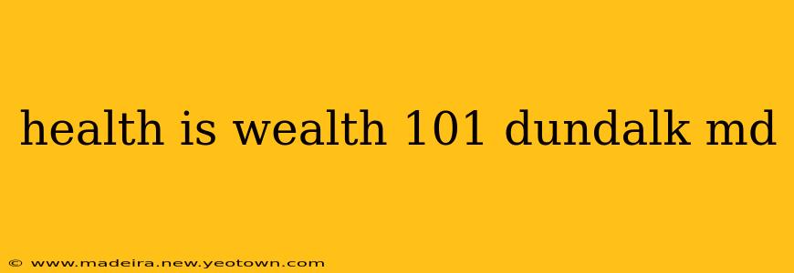 health is wealth 101 dundalk md