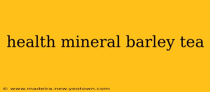 health mineral barley tea