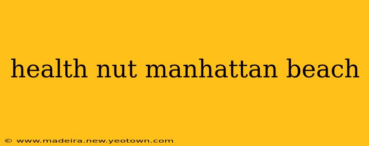 health nut manhattan beach