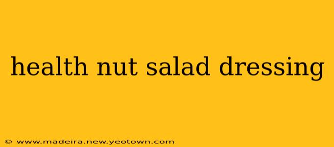 health nut salad dressing