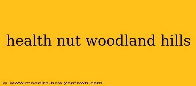 health nut woodland hills