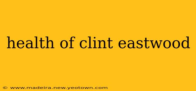 health of clint eastwood
