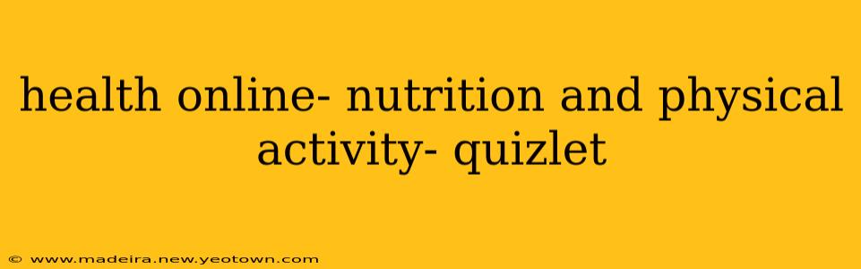 health online- nutrition and physical activity- quizlet