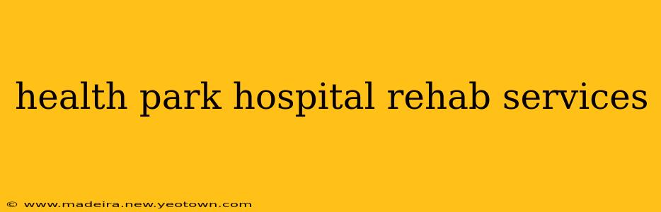 health park hospital rehab services