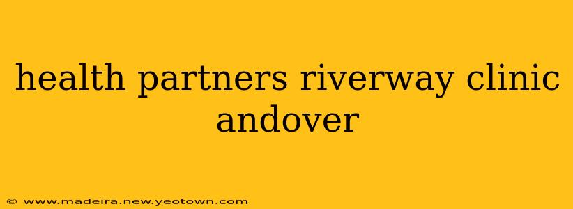 health partners riverway clinic andover