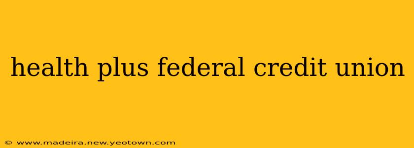 health plus federal credit union