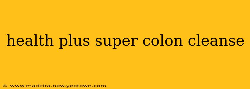 health plus super colon cleanse
