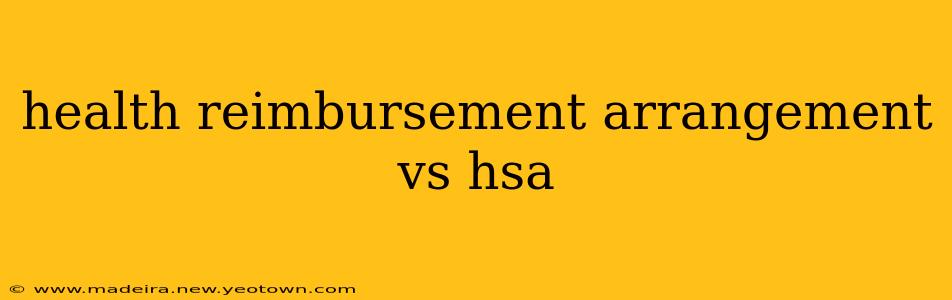 health reimbursement arrangement vs hsa