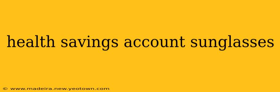 health savings account sunglasses