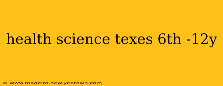 health science texes 6th -12y