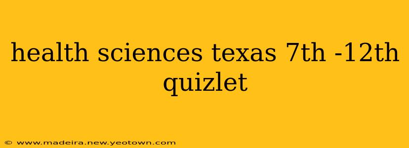 health sciences texas 7th -12th quizlet