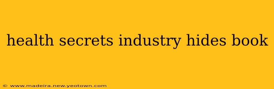 health secrets industry hides book
