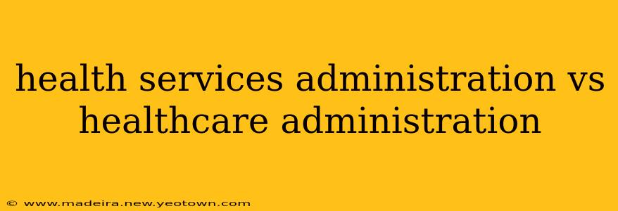 health services administration vs healthcare administration