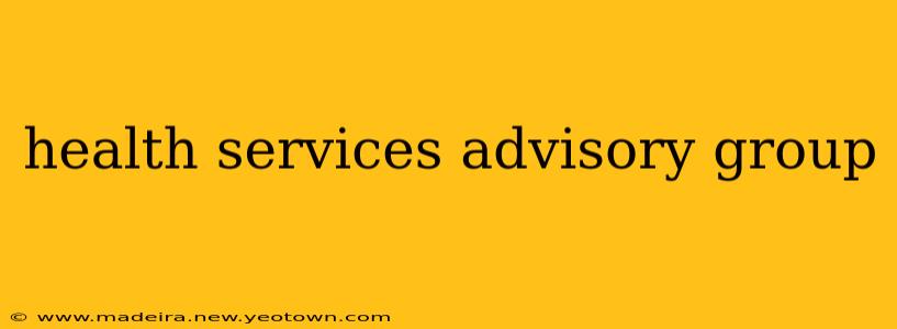 health services advisory group