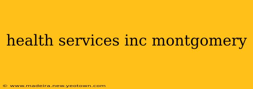 health services inc montgomery