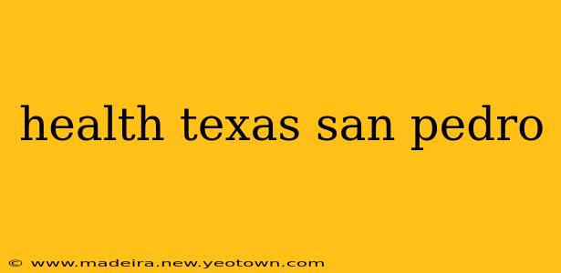health texas san pedro