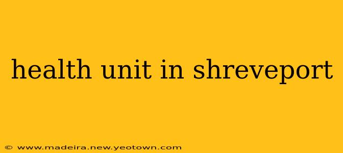 health unit in shreveport