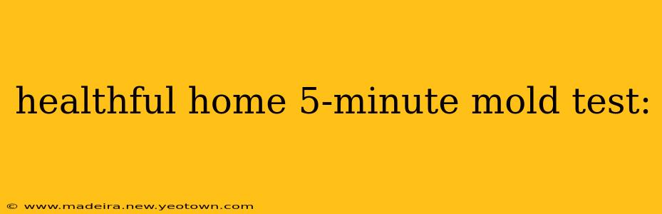 healthful home 5-minute mold test: