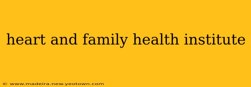 heart and family health institute