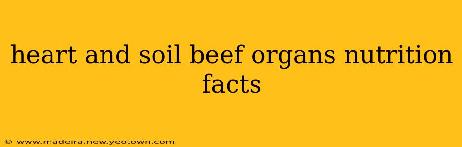 heart and soil beef organs nutrition facts