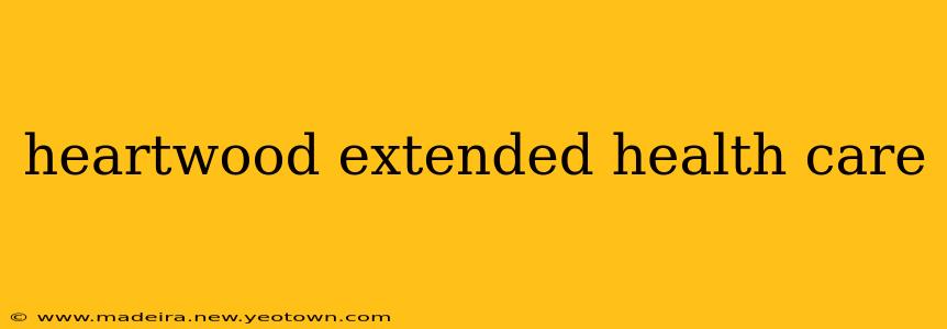 heartwood extended health care