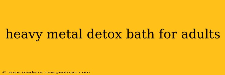heavy metal detox bath for adults