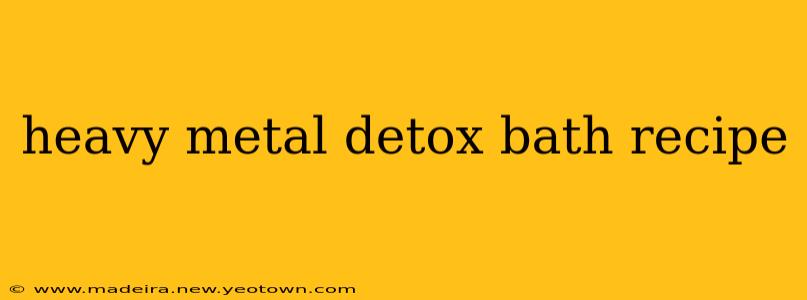 heavy metal detox bath recipe