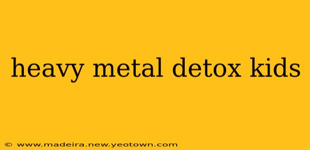 heavy metal detox kids