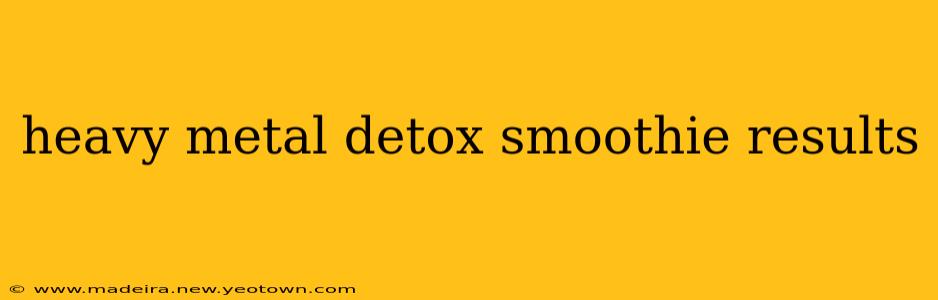 heavy metal detox smoothie results