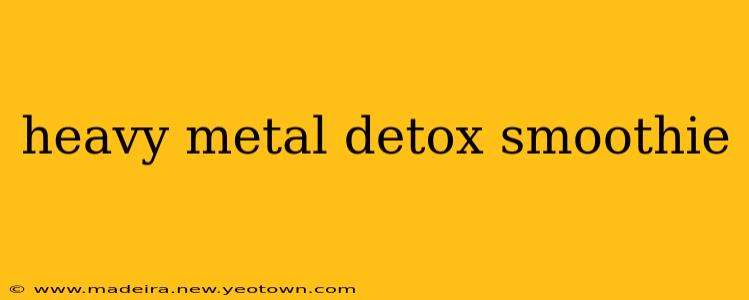 heavy metal detox smoothie