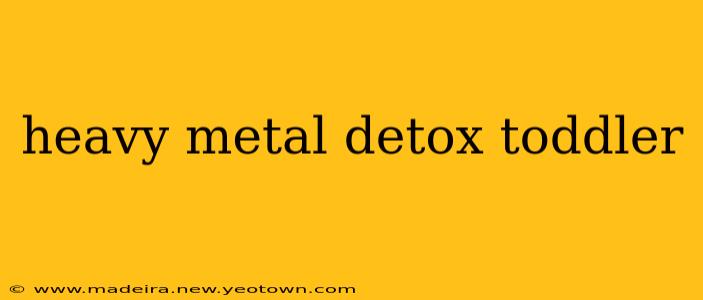heavy metal detox toddler