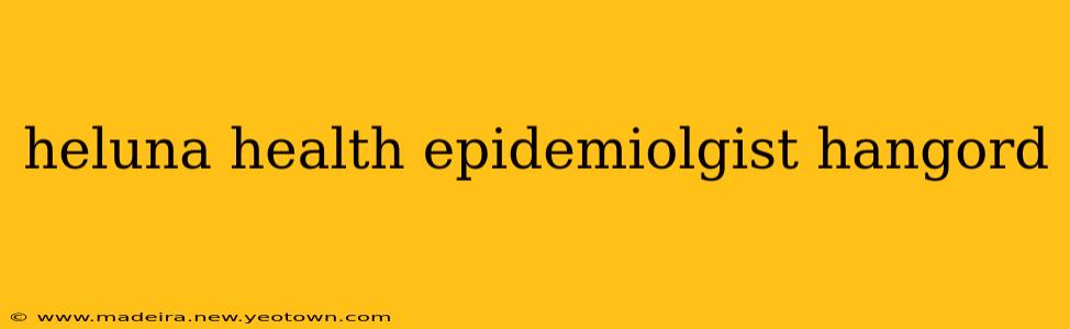 heluna health epidemiolgist hangord